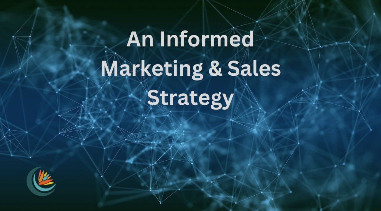 An Informed Marketing & Sales Strategy